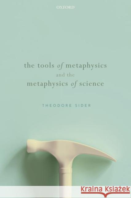 The Tools of Metaphysics and the Metaphysics of Science Theodore (Rutgers University) Sider 9780192864765 Oxford University Press