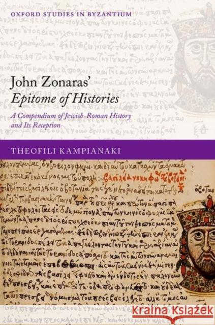 John Zonaras' Epitome of Histories: A Compendium of Jewish-Roman History and Its Reception Theofili (Honorary Research Fellow at the School of History and Cultures, Honorary Research Fellow at the School of Hist 9780192865106 Oxford University Press