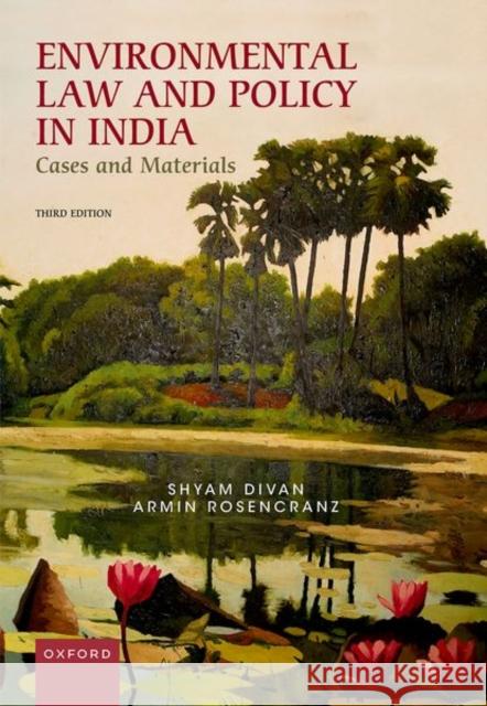 Environmental Law and Policy in India: Cases and Materials Armin (Founding Dean, Jindal School of Environment and Sustainability, Founding Dean, Jindal School of Environment and S 9780192865458 Oxford University Press