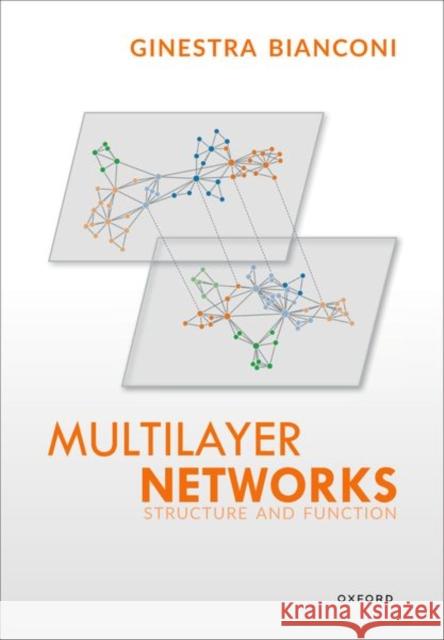 Multilayer Networks: Structure and Function Ginestra (Reader in Applied Mathematics, Reader in Applied Mathematics, School of Mathematical Sciences, Queen Mary Univ 9780192865540 Oxford University Press