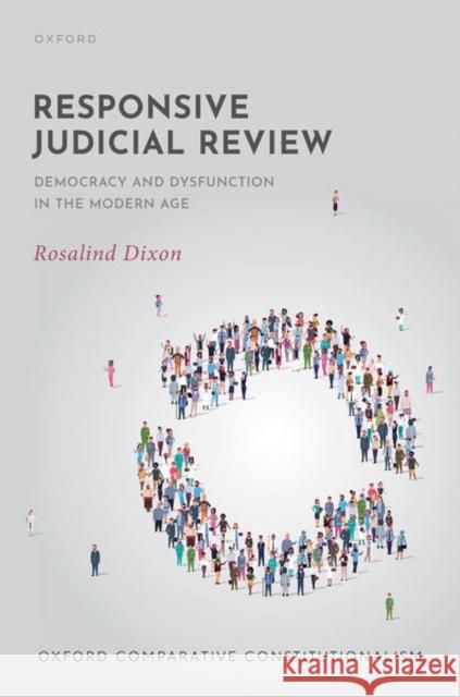 Responsive Judicial Review: Democracy and Dysfunction in the Modern Age Rosalind (Professor of Law, Professor of Law, University of New South Wales) Dixon 9780192865779 Oxford University Press