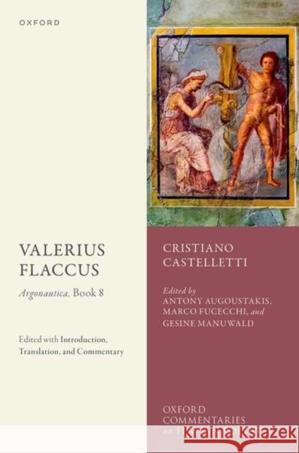Valerius Flaccus: Argonautica, Book 8: Edited with Introduction, Translation, and Commentary Castelletti, Cristiano 9780192865892