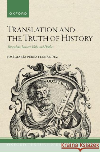 Translation and the Truth of History Jose Maria (Professor of English Literature, Professor of English Literature, University of Granada) Perez Fernandez 9780192865946