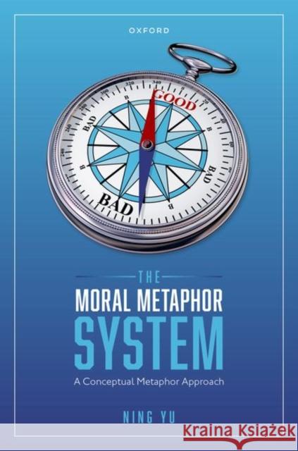 The Moral Metaphor System: A Conceptual Metaphor Approach Ning (Applied Linguistics and Asian Studies, Applied Linguistics and Asian Studies, The Pennsylvania State University) Y 9780192866325 Oxford University Press