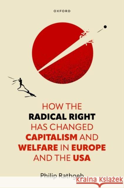 How the Radical Right Has Changed Capitalism and Welfare in Europe and the USA Philip (University of Edinburgh) Rathgeb 9780192866332 Oxford University Press