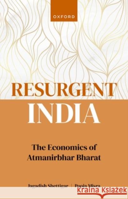 Resurgent India: The Economics of Atmanirbhar Bharat Jagadish Shettigar Pooja Misra 9780192866486
