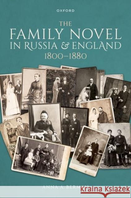 The Family Novel in Russia and England, 1800-1880 Anna A. (Assistant Professor of Slavonic Studies, Cambridge University and Fellow of Clare College, Cambridge) Berman 9780192866622