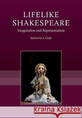 Lifelike Shakespeare: Imagination and Representation Katharine A. (Professor of Early Modern Literature, Professor of Early Modern Literature, Oxford Brookes University) Cra 9780192866660 Oxford University Press
