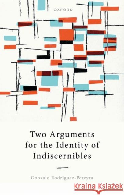 Two Arguments for the Identity of Indiscernibles Gonzalo (University of Oxford) Rodriguez-Pereyra 9780192866868 Oxford University Press