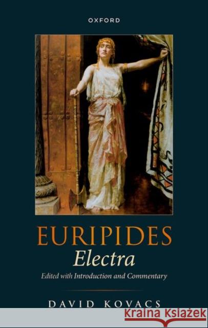 Euripides: Electra: Edited with Introduction and Commentary David (Hugh H. Obear Professor of Classics (Emeritus),, Hugh H. Obear Professor of Classics (Emeritus), University of Vi 9780192867131 Oxford University Press