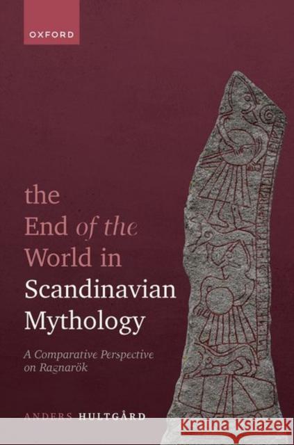 The End of the World in Scandinavian Mythology: A Comparative Perspective on Ragnarök Hultgård, Anders 9780192867254 Oxford University Press