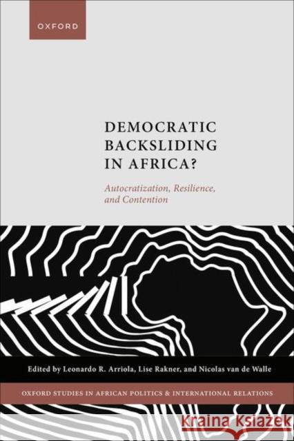 Democratic Backsliding in Africa?: Autocratization, Resilience, and Contention Arriola, Leonardo R. 9780192867322 OUP Oxford