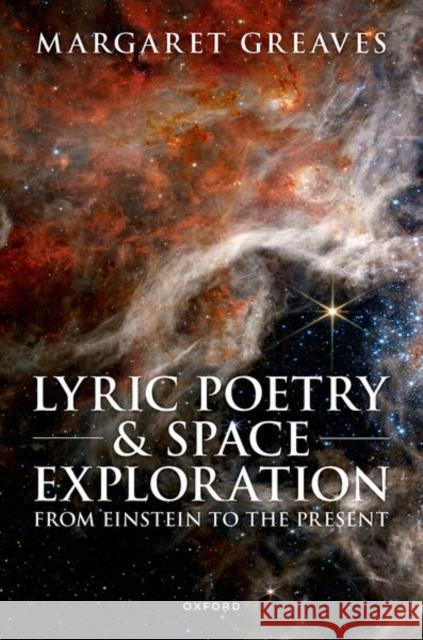Lyric Poetry and Space Exploration from Einstein to the Present Dr Margaret (Associate Professor of English, Associate Professor of English, Skidmore College) Greaves 9780192867452 Oxford University Press