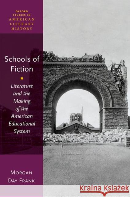 Schools of Fiction: Literature and the Making of the American Educational System Day Frank, Morgan 9780192867506 Oxford University Press