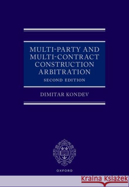 Multi-Party and Multi-Contract Construction Arbitration 2e Dimitar Kondev 9780192867650 Oxford University Press