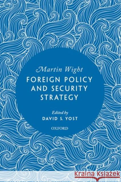 Foreign Policy and Security Strategy Martin (Former Dean of the School of European Studies and a Professor of History, Former Dean of the School of European  9780192867889 Oxford University Press