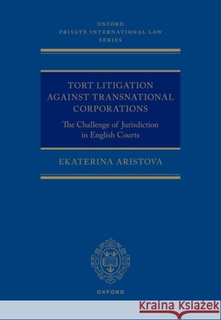 Tort Litigation against Transnational Corporations: The Challenge of Jurisdiction in English Courts Ekaterina (Leverhulme Early Career Fellow, Leverhulme Early Career Fellow, Bonavero Institute of Human Rights, Universit 9780192868138 OUP OXFORD