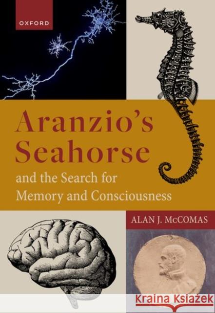 Aranzio to S Seahorse and the Search for Memory and Consciousness McComas 9780192868244