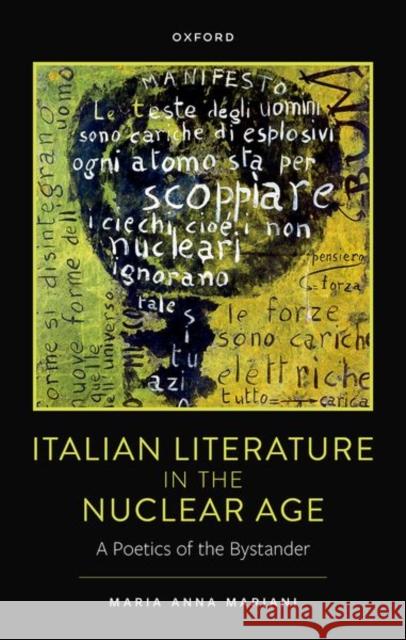 Italian Literature in the Nuclear Age: A Poetics of the Bystander Mariani, Maria Anna 9780192868855 Oxford University Press