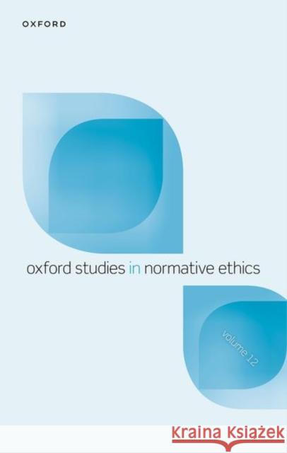 Oxford Studies in Normative Ethics Volume 12  9780192868886 Oxford University Press