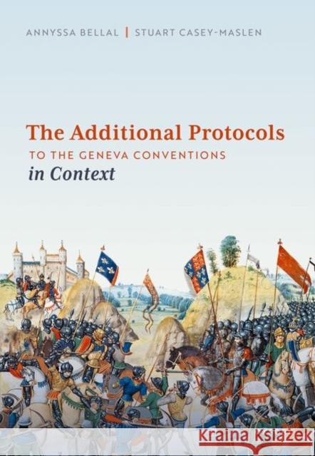 The Additional Protocols to the Geneva Conventions in Context Stuart (Honorary Professor, Centre for Human Rights, University of Pretoria) Casey-Maslen 9780192868909 Oxford University Press