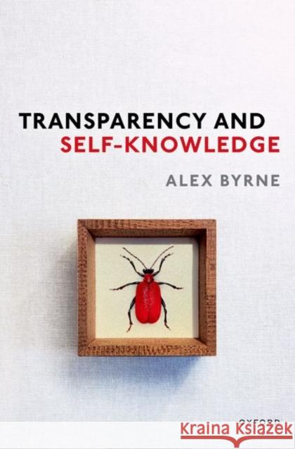 Transparency and Self-Knowledge Alex (Professor of Philosophy, Professor of Philosophy, Massachusetts Institute of Technology) Byrne 9780192868992 Oxford University Press
