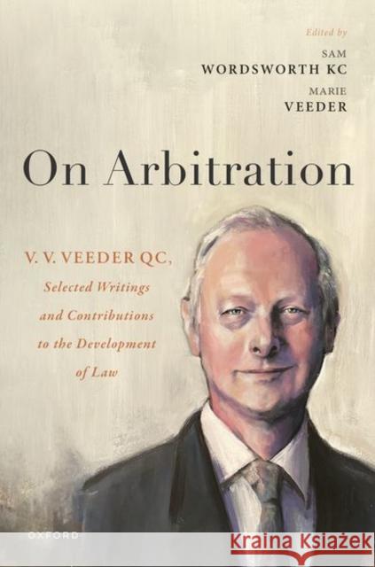 On Arbitration: V. V. Veeder, Selected Writings and Contributions to the Development of Law Ms Marie Veeder 9780192869135 Oxford University Press
