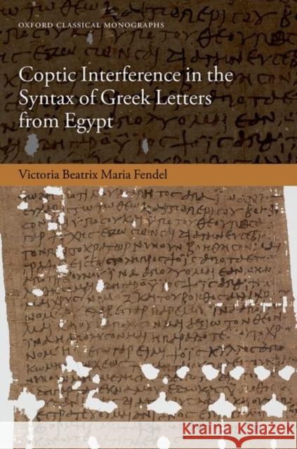 Coptic Interference in the Greek Letters from Egypt Victoria (Leverhulme Early Career Fellow, Faculty of Classics, Leverhulme Early Career Fellow, Faculty of Classics, Lady 9780192869173 Oxford University Press