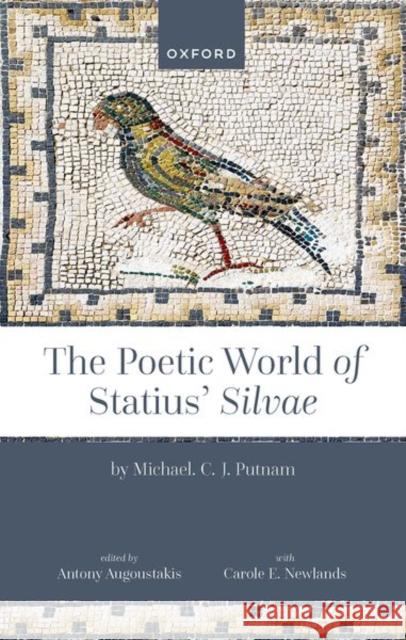 The Poetic World of Statius' Silvae Prof Michael (Professor Emeritus of Classics, Professor Emeritus of Classics, Brown University) Putnam 9780192869272