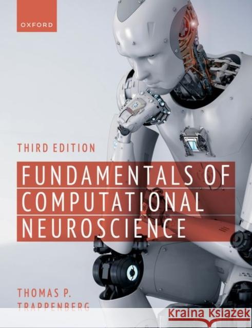 Fundamentals of Computational Neuroscience: Third Edition Trappenberg, Thomas 9780192869364 Oxford University Press