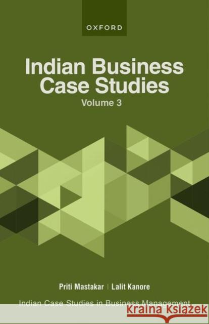 Indian Business Case Studies Volume III Lalit Kanore (Dean, Institute of Profess Priti Mastakar (Head of Finance and Econ  9780192869395 Oxford University Press