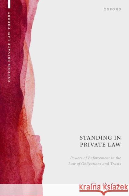 Standing in Private Law: Powers of Enforcement in the Law of Obligations and Trusts Dr Timothy (Assistant Professor in Private Law, Assistant Professor in Private Law, London School of Economics and Polit 9780192869661 Oxford University Press