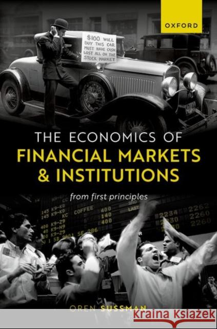 The Economics of Financial Markets and Institutions: From First Principles Oren (Reader in Finance, Reader in Finance, Said Business School) Sussman 9780192869739 Oxford University Press