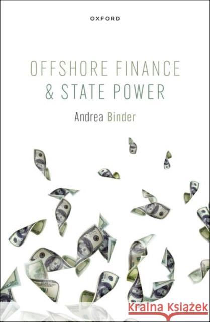 Offshore Finance and State Power Andrea (Freie Universitat Berlin) Binder 9780192870124 Oxford University Press