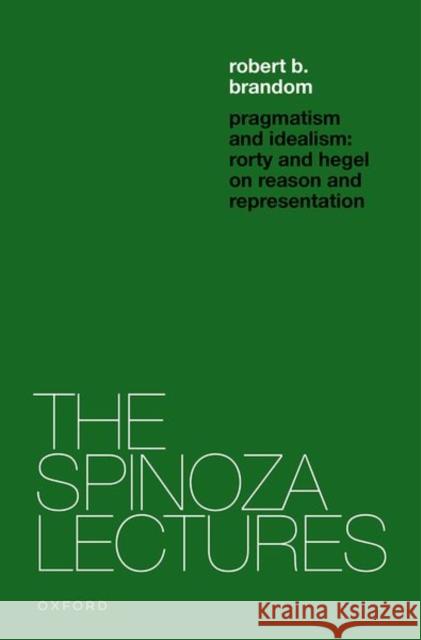 Pragmatism and Idealism: Rorty and Hegel on Representation and Reality Brandom, Robert B. 9780192870216