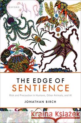The Edge of Sentience: Risk and Precaution in Humans, Other Animals, and AI Birch 9780192870421