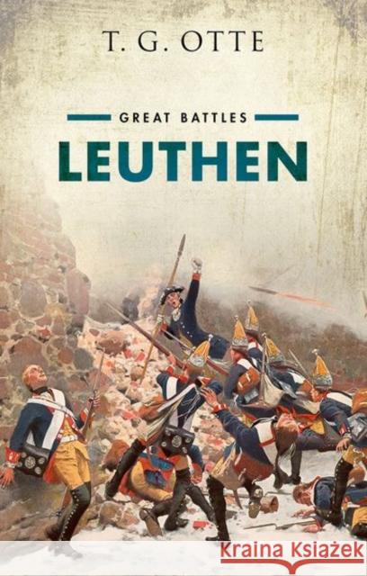 Leuthen: Great Battles Otte, Thomas 9780192870490 Oxford University Press