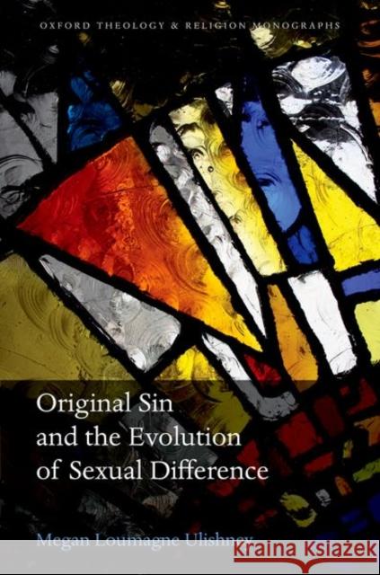 Original Sin and the Evolution of Sexual Difference Megan (Postdoctoral Research Fellow, Postdoctoral Research Fellow, University of Nottingham) Loumagne Ulishney 9780192870704 Oxford University Press