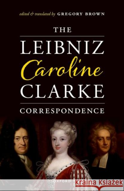 The Leibniz-Caroline-Clarke Correspondence  9780192870926 Oxford University Press