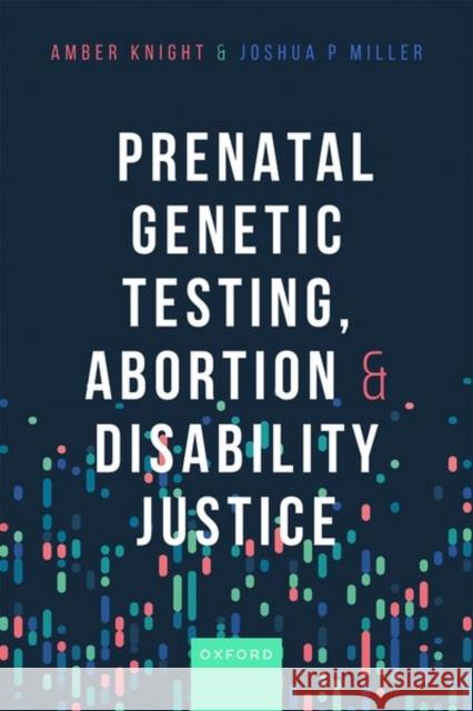 Prenatal Genetic Testing, Abortion, and Disability Justice Joshua (Lecturer of Political Science and Public Administration, Lecturer of Political Science and Public Administration 9780192870957 OUP Oxford