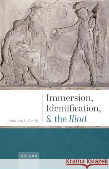 Immersion, Identification, and the Iliad Ready  9780192870971 OUP Oxford