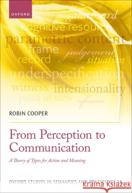 From Perception to Communication: A Theory of Types for Action and Meaning Robin (Professor Emeritus and Senior Researcher, Professor Emeritus and Senior Researcher, University of Gothenburg) Coo 9780192871312