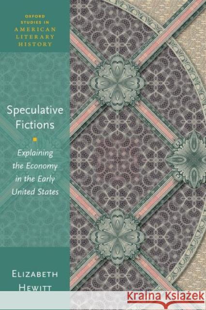 Speculative Fictions: Explaining the Economy in the Early United States Elizabeth (Associate Professor of English, Associate Professor of English, Department of English, The Ohio State Univers 9780192871381 Oxford University Press
