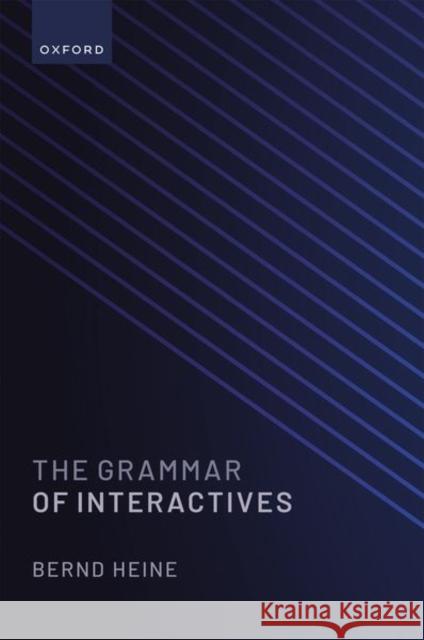 The Grammar of Interactives Bernd (Emeritus Professor, Emeritus Professor, University of Cologne) Heine 9780192871497 Oxford University Press