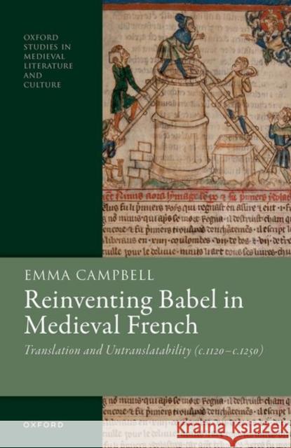 Reinventing Babel in Medieval French: Translation and Untranslatability (c. 1120-c. 1250) Dr Emma (Associate Professor/Reader in the School of Modern Languages and Cultures, University of Warwick) Campbell 9780192871718 Oxford University Press