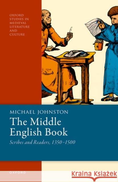 The Middle English Book: Scribes and Readers, 1350-1500 Prof Michael (Associate Professor of English, Purdue University) Johnston 9780192871770 Oxford University Press