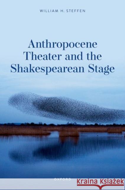 Anthropocene Theater and the Shakespearean Stage Steffen  9780192871862