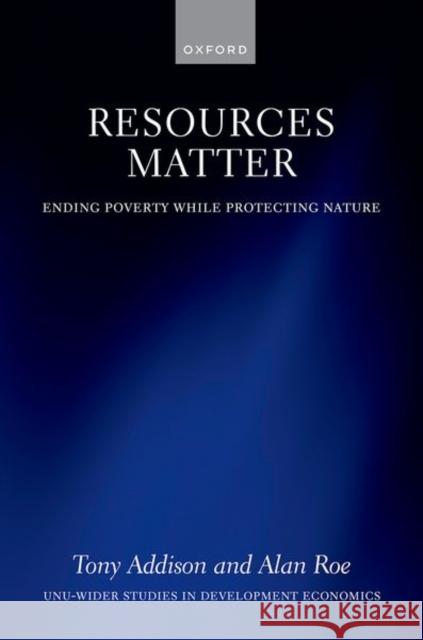 Resources Matter: Ending Poverty While Protecting Nature Prof Alan (University of Warwick) Roe 9780192872197 Oxford University Press