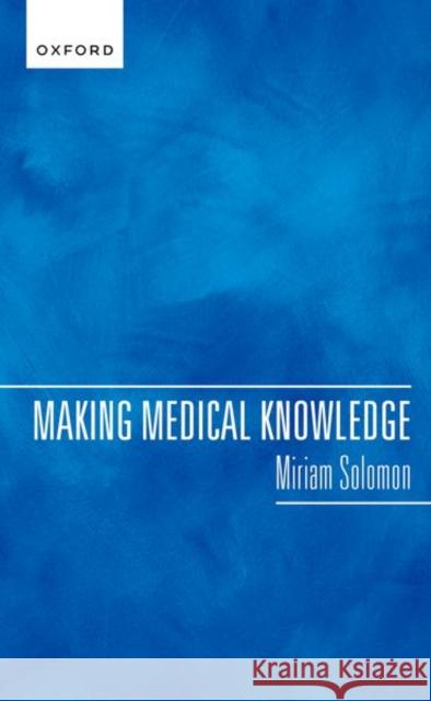 Making Medical Knowledge Solomon 9780192872296
