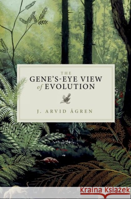The Gene's-Eye View of Evolution J. Arvid (Wenner-Gren Fellow, Wenner-Gren Fellow, Evolutionary Biology Centre, Uppsala University, Sweden) Agren 9780192872593